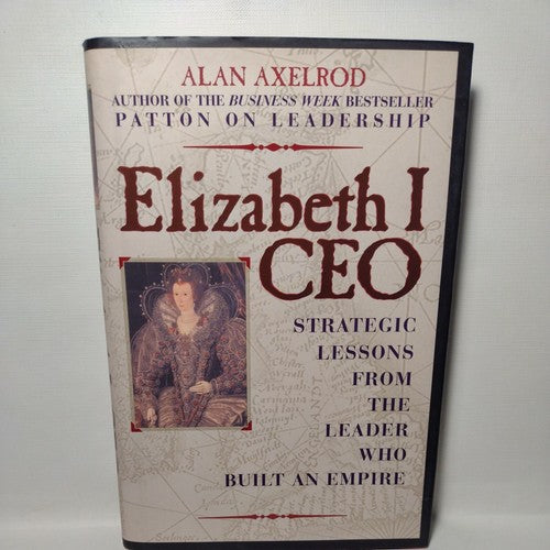 Elizabeth I, CEO : Strategic Lessons from the Leader Who Built an Empire 1st Ed