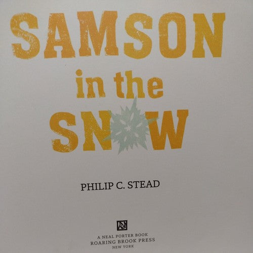 Samson in the snow, by Phillip C. Stead (2016) First Edition
