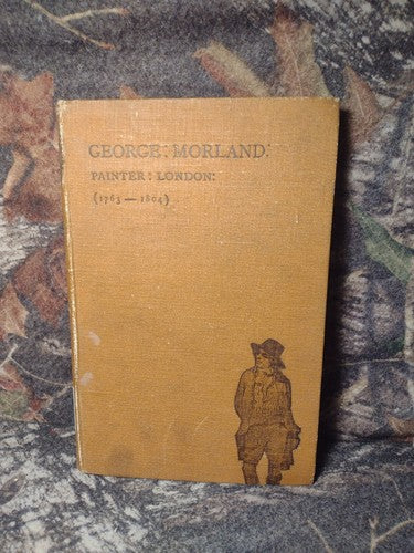 George Morland: Painter, London (1763-1804) by Ralph Richardson Hardcover 1895