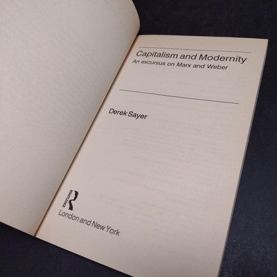 Capitalism and Modernity: An Excursus on Marx and Weber by Derek Sayer - 1991 PB