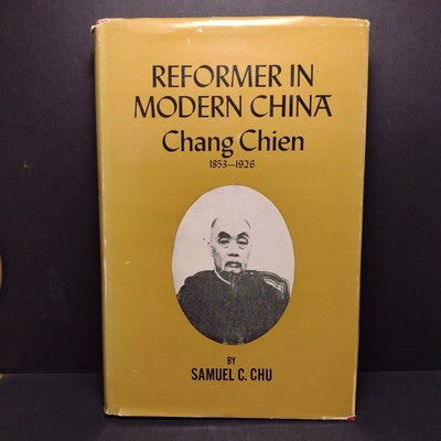 Reformer in Modern China: Chang Chien 1853-1926 by Samuel C. Chu -1965 Hardcover