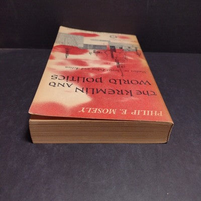 The Kremlin and World Politics: Studies in Soviet Policy by Philip Mosely