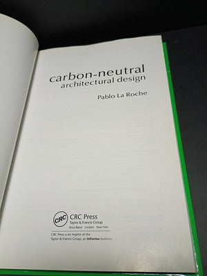CARBON-NEUTRAL ARCHITECTURAL DESIGN By La Pablo M. Roche - Hardcover *Excellent*