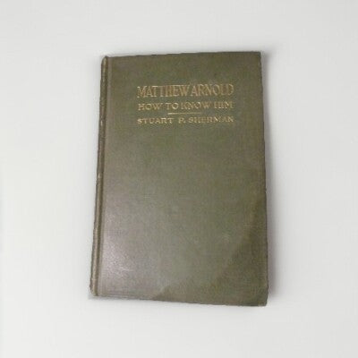MATTHEW ARNOLD: How To Know Him by Stuart P. Sherman -1917 -Hardcover