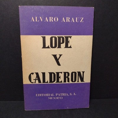 Editorial Patria: Lope y Calderon por Alvaro Arauz 1961 Spanish Paperback 3rd Ed