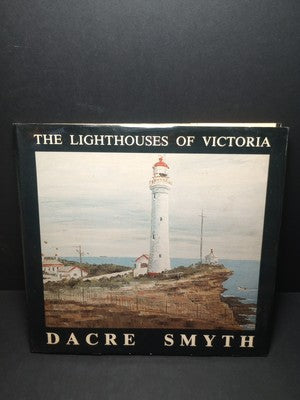 The Lighthouses Of Victoria by Dacre Smyth 1980 HCwDJ Signed by author