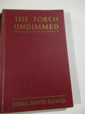 The Torch Undimmed by Edna Davis Romig -1931 -1st Edition -Hardcover