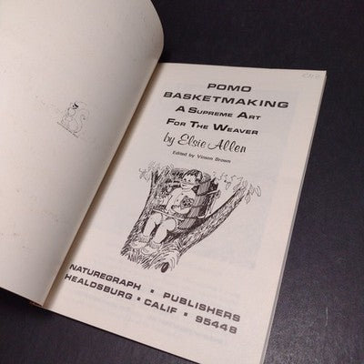 Pomo Basketmaking: A Supreme Art For the Weaver by Elsie Allen - 1972 Revised Ed