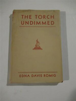 The Torch Undimmed by Edna Davis Romig -1931 -1st Edition -Hardcover