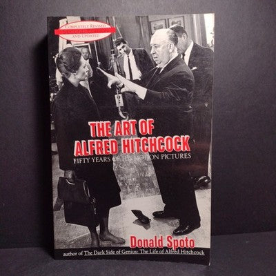 The Art of Alfred Hitchcock: Fifty Years of His Motion Pictures by Donald Spoto