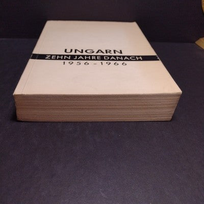 Ungarn Zehn Jahre Danach 1956-1966: Ein Wissenschaftliches Sammelwerk