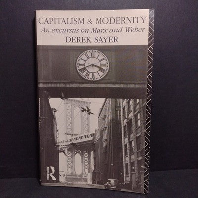 Capitalism and Modernity: An Excursus on Marx and Weber by Derek Sayer - 1991 PB
