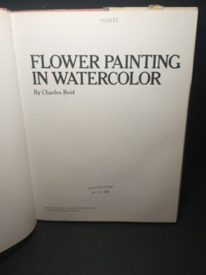 FLOWER PAINTING IN WATERCOLOR By Charles Reid - Hardcover