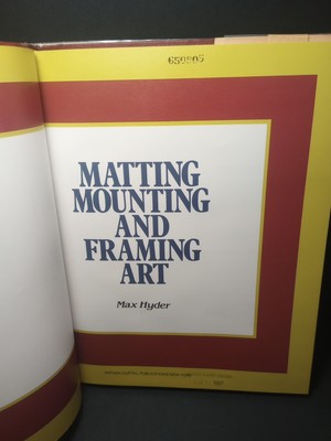 Matting, Mounting and Framing Art by Max Hyder, Hardcover 1986 First Edition