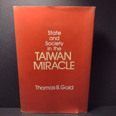 State and Society in the Taiwan Miracle By Thomas B. Gold - 1986 Hardcover Exlib