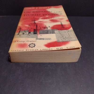 The Kremlin and World Politics: Studies in Soviet Policy by Philip Mosely
