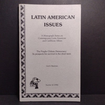 Latin American Issues #12: The Fragile Chilean Democracy by Carl Meacham -1996