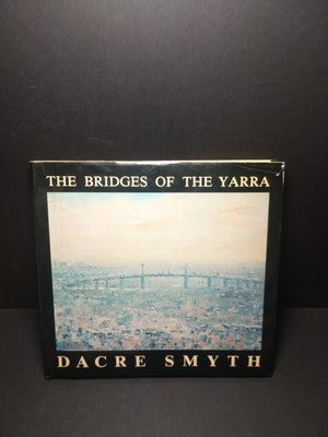 The Bridges of the Yarra  by Dacre Smyth 1980 2nd Edition signed HCwDJ