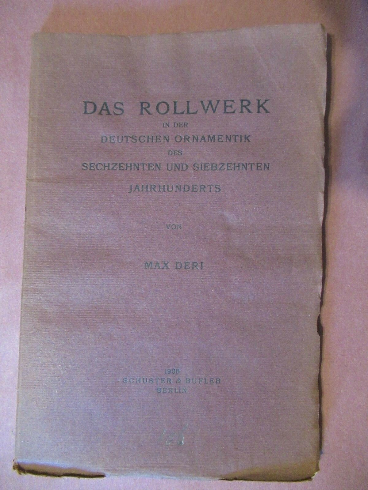 Das Rollwerk In Der Deutschen Ornamentik Des 1600 and 1700's, Max Deri (1906)..