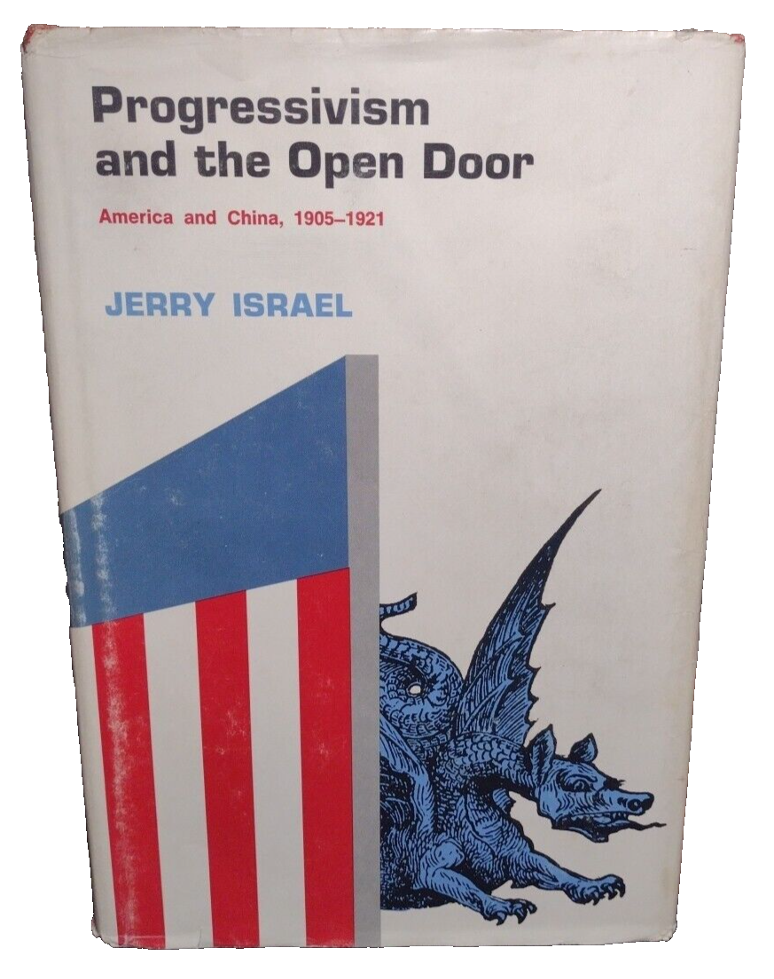 Progressivism and the Open Door: America and China, 1905-1921 by Jerry Israel HC