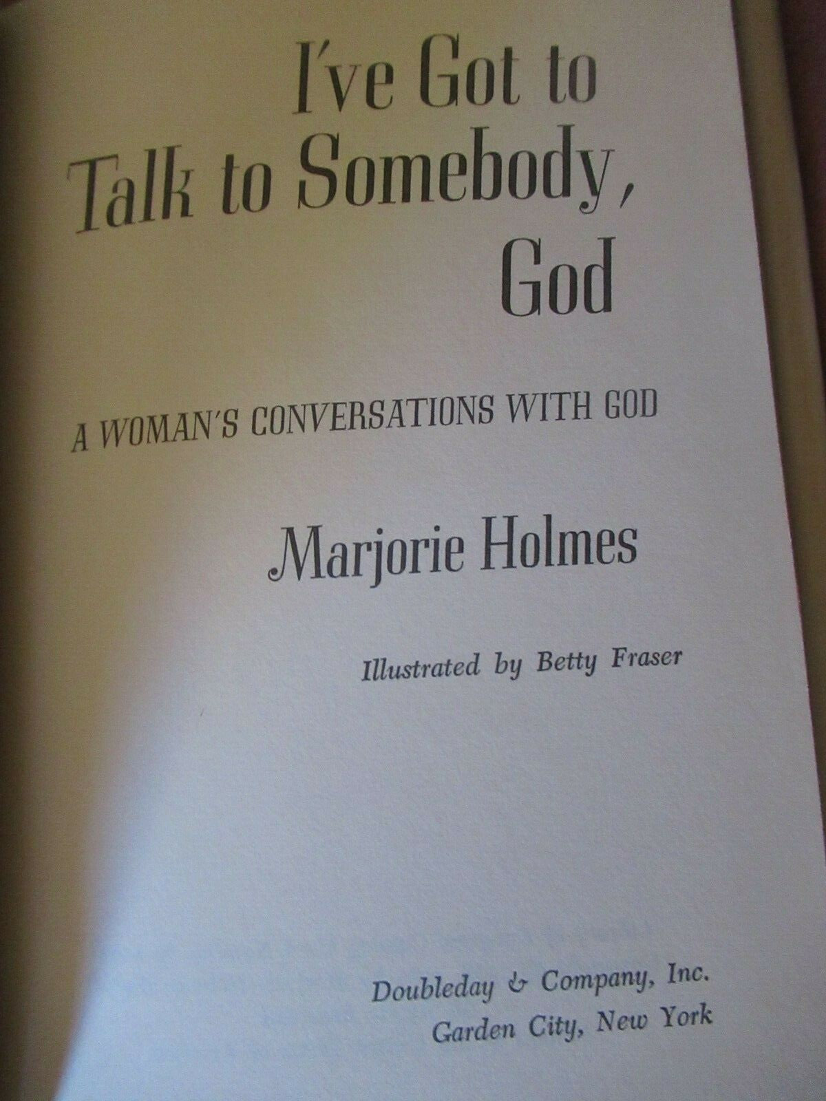 I've Got to Talk to Somebody, God: A Woman's Conversations With God, M. Holmes.