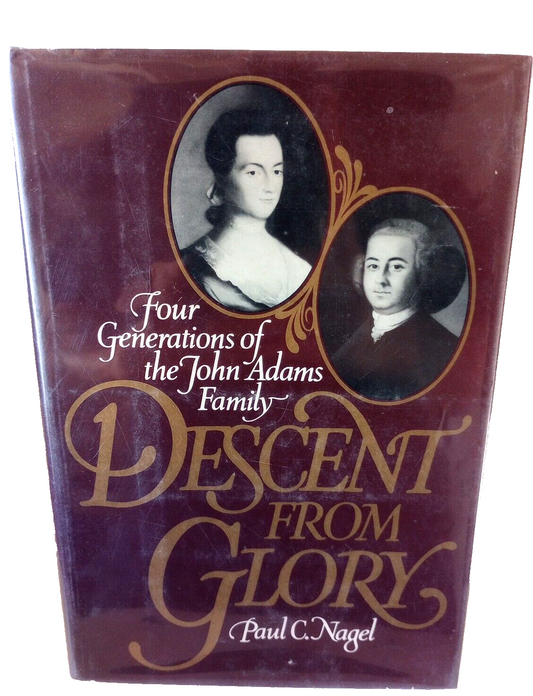 Descent from Glory : Four Generations of the John Adams Family by Paul C. Nagel,