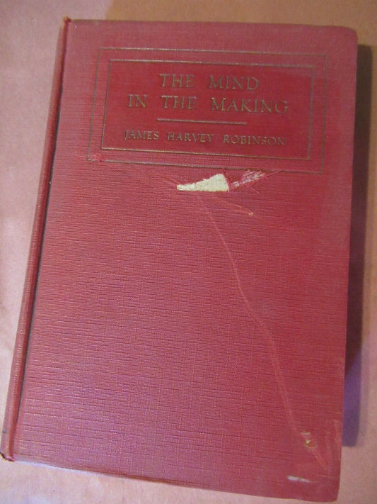 The Mind In The Making, James Harvey Robinson (1921) First Edition..