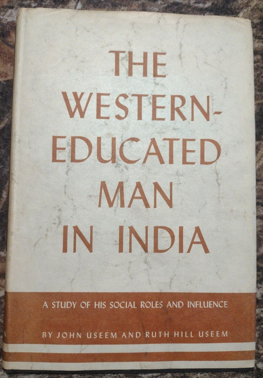 The Western-Educated Man in India by John Useem -1955 -HCwDJ -India History.
