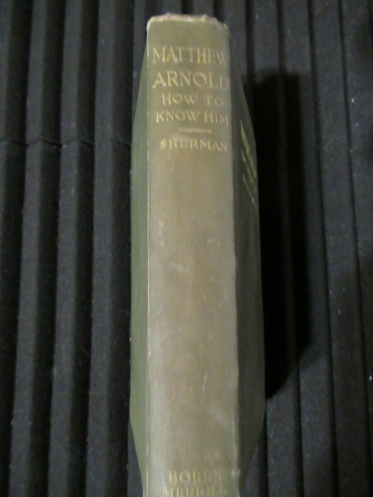 MATTHEW ARNOLD: How To Know Him by Stuart P. Sherman -1917 -Hardcover