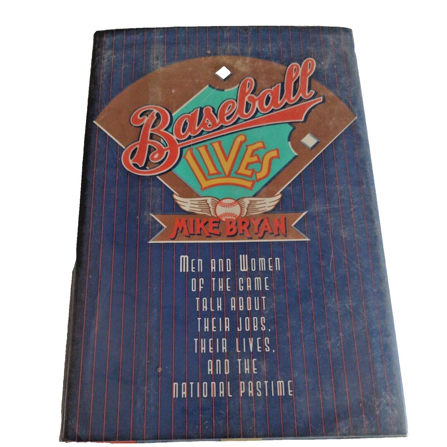 Baseball Lives : Men and Women of the Game Talk about Their Jobs, Their...