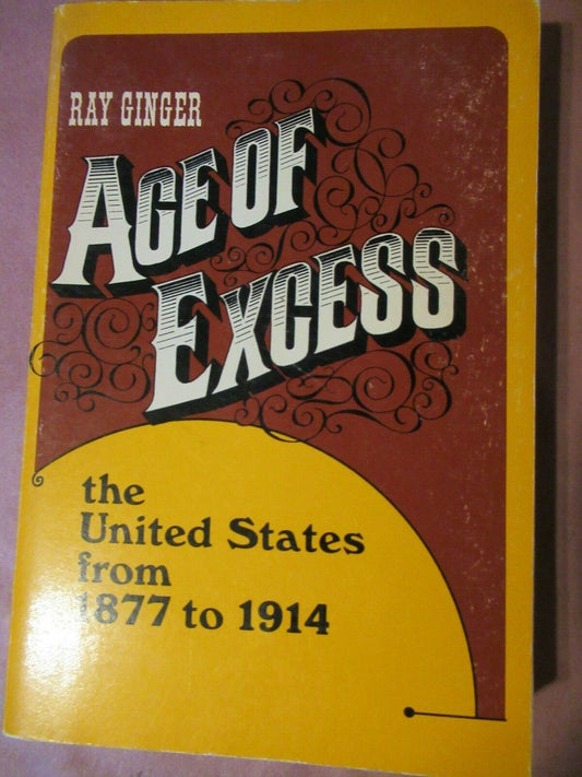 Age of Excess: the United States From 1877 to 1914, Ray Ginger (1966).