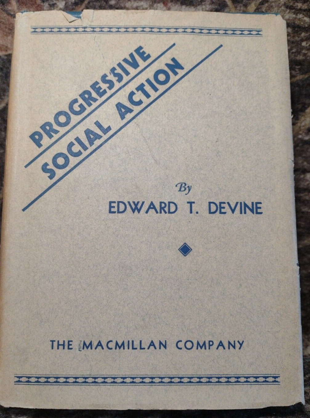 Progressive Social Action by Edward Devine -Hardcover w/DJ -1933 -Political Sci