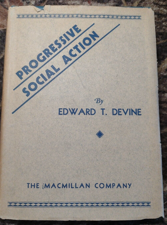 Progressive Social Action by Edward Devine -Hardcover w/DJ -1933 -Political Sci
