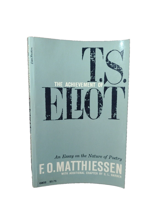 The Achievement Of T.S. Eliot: An Essay on the Nature of Poetry F.O. Matthiessen