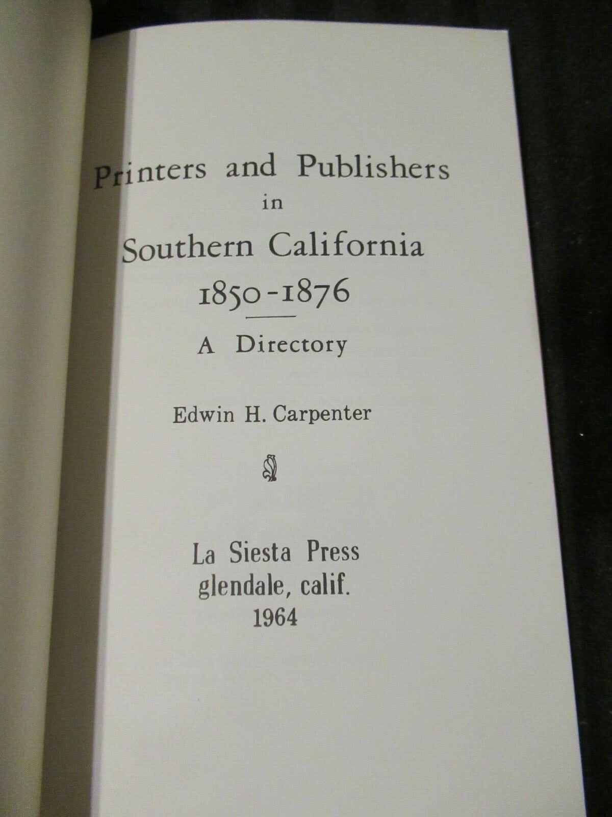 PRINTERS and PUBLISHERS IN SOUTHERN CA 1850-1876 by Edwin Carpenter -Softcover
