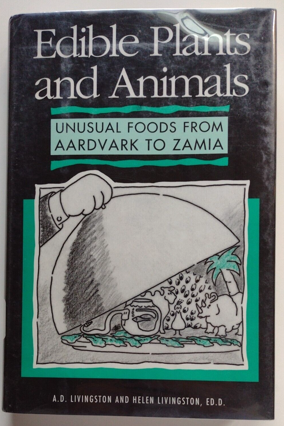 Edible Plants and Animals : A Compendium of Unusual Foods from Aardvark to Zamia