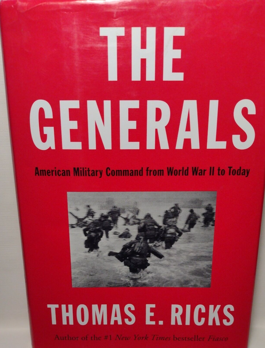 The Generals : American Military Command from World War II to Today by Thomas E.