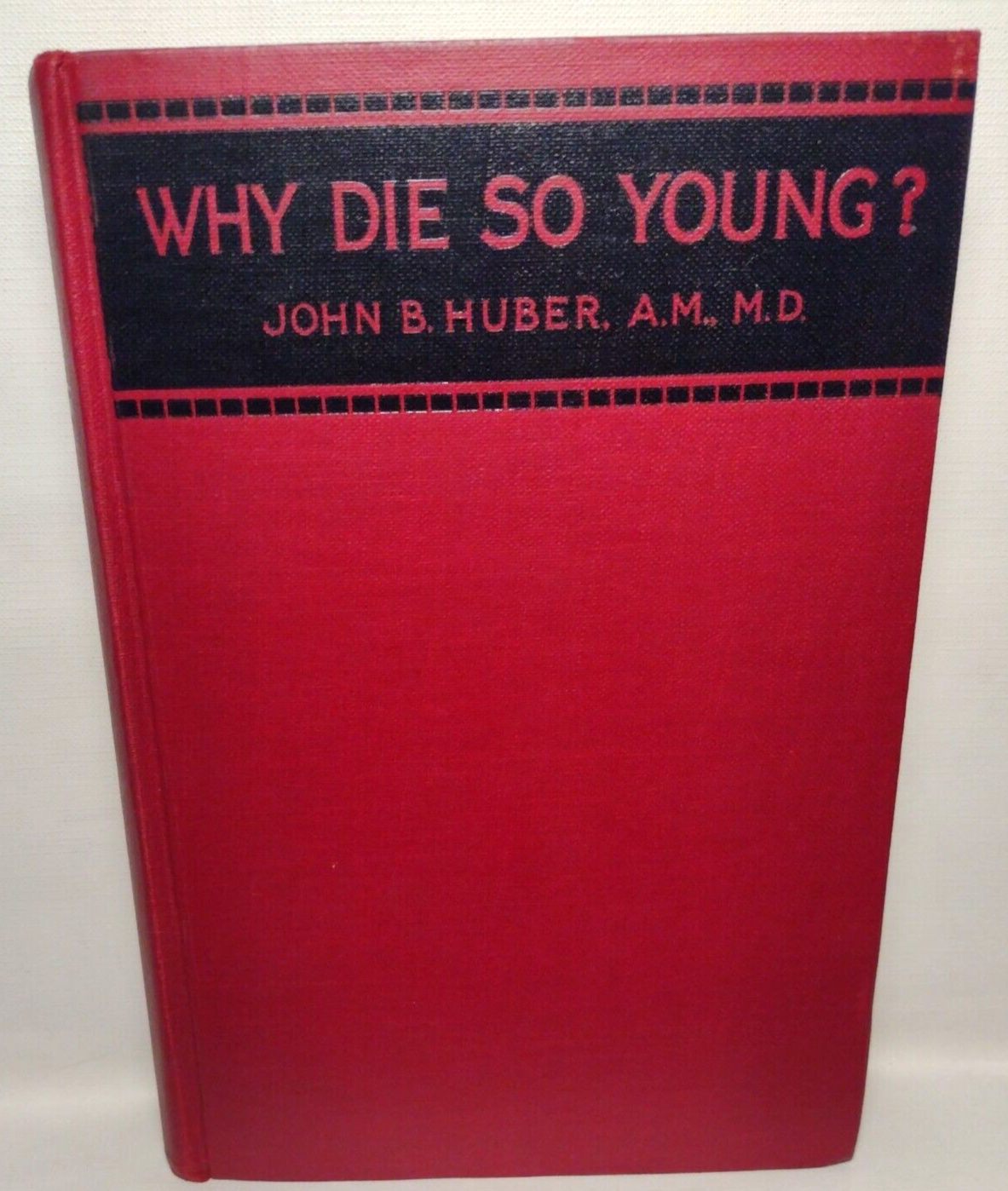 Why Die So Young? by John B. Huber (1921) First Edition  HC